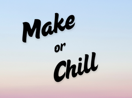 Make or Chill