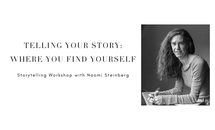 Telling Your Story: Where you find yourself. Storytelling workshop with Naomi Steinberg. Image of Naomi to right of the text.