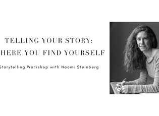 Telling Your Story: Where you find yourself. Storytelling workshop with Naomi Steinberg. Image of Naomi to right of the text.