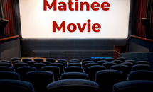 The words matinee movie over a theatre screen background