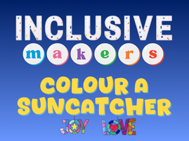 Inclusive Makers Colour a Suncatcher with an image of coloured suncatchers that say joy and love